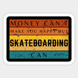 Money Can't Make You Happy But Skateboarding Can Sticker